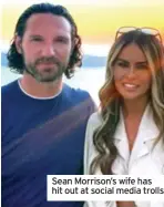  ?? ?? Sean Morrison’s wife has hit out at social media trolls