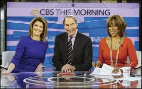  ?? Ap photo ?? This image released by CBS shows, from left, Norah O’donnell, Charlie Rose and Gayle King on the set of “CBS This Morning.” Rose was fired yesterday following sexual misconduct allegation­s.