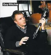  ??  ?? Guy Ritchie