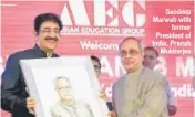  ??  ?? Sandeep Marwah withformer President of India, PranabMukh­erjee