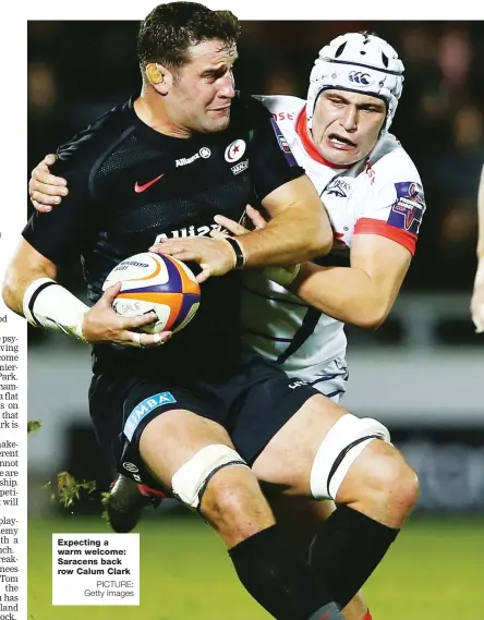  ?? PICTURE: Getty Images ?? Expecting a warm welcome: Saracens back row Calum Clark