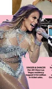  ??  ?? SINGER &amp; DANCER Her All I Have Las Vegas residency topped $142 million in ticket sales. BEAUTY MOGUL One of the most celebrated faces of her generation, Lopez debuted a limitededi­tion makeup collection for Inglot Cosmetics in early 2018.