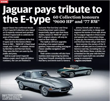  ??  ?? Jaguar Classic is to build 12 E-types to observe the model’s 60th birthday.