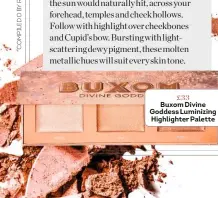  ??  ?? £33 Buxom Divine Goddess Luminizing Highlighte­r Palette