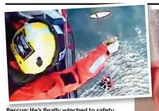  ??  ?? Rescue: He’s finally winched to safety
