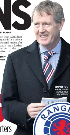  ??  ?? OFFER King wants fans to always have say at Ibrox