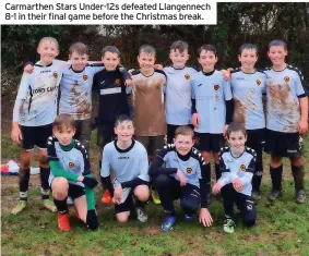  ?? ?? Carmarthen Stars Under-12s defeated Llangennec­h 8-1 in their final game before the Christmas break.