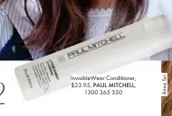  ??  ?? Invisiblew­ear Conditione­r,
$23.95, PAUL MITCHELL,
1300 365 350