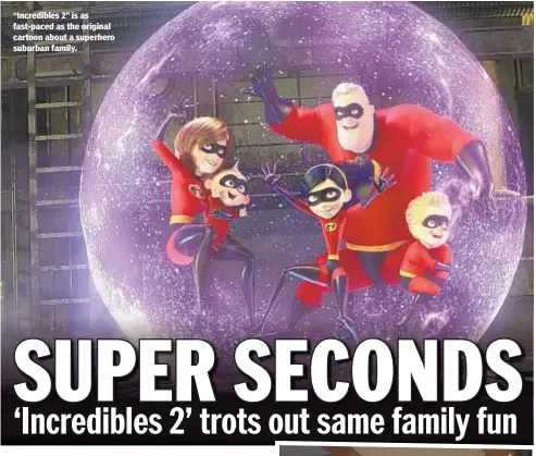  ??  ?? “Incredible­s 2” is as fast-paced as the original cartoon about a superhero suburban family.