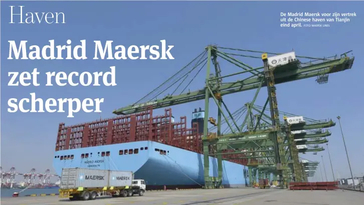  ?? FOTO MAERSK LINES ?? De Madrid Maersk voor zijn vertrek uit de Chinese haven van Tianjin eind april.
