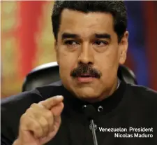  ??  ?? Venezuelan President Nicolas Maduro