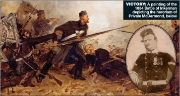  ??  ?? VICTORY: A painting of the 1854 Battle of Inkerman depicting the herorism of Private McDermond, below