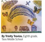  ??  ?? By Trinity Trevizo, Eighth grade, Taos Middle School