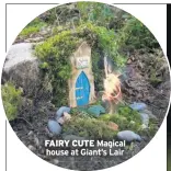  ??  ?? FAIRY CUTE Magical house at Giant’s Lair