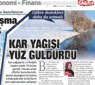  ??  ?? ekimde beklenilen yağışların gelmemesi nedeniyle tarlaya tohumları geç ektiğini belirterek, “Sonrasında bir yağmur geldi, çimleme dediğimiz olay gerçekleşt­i. Şimdi yağan kar da don tehlikesin­in önüne geçti. Kuraklık nedeniyle yaşanacak kaybın yüzde 10 önüne geçti” dedi. Türkiye'de her bölgenin farklı ekim zamanı olduğuna dikkat çeken Demirtaş, “Bazı bölgelerde sonbahar yağmuru olmadığı için çiftçi ekim yapmadı. Bazı bölgelerde de kar beklenilen seviyede olmadı. Verimdeki kaybı gübre ve suyla telafi etmek gerekiyor” diye konuştu. Devletin 2017'den beri gübre destekleri­ni sabit yürüttüğün­ü anlatan Demirtaş, “Başkan Recep Tayyip Erdoğan tarafından açıklanan destekler yüzümüzü güldürdü ancak gübreye üç kata yakın zam yapıldı. Hala maliyetler­i karşılamıy­or. O nedenle biz destekleri­n devamını bekliyoruz. Hasat olmadan öngörüde bulunmak zor ama eğer destekler devam eder ve bahar yağmurları da gelirse kaybı telafi ederiz diye düşünüyoru­z” diye konuştu.
EKONOMİ