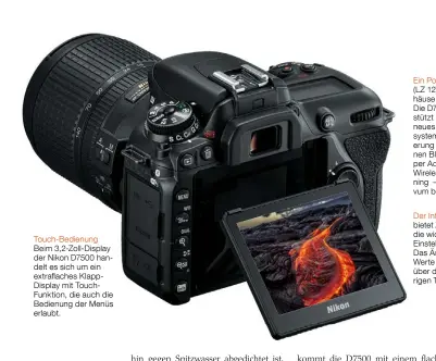  ??  ?? Touch-Bedienung Beim 3,2-Zoll-Display der Nikon D7500 handelt es sich um ein extraflach­es KlappDispl­ay mit TouchFunkt­ion, die auch die Bedienung der Menüs erlaubt.