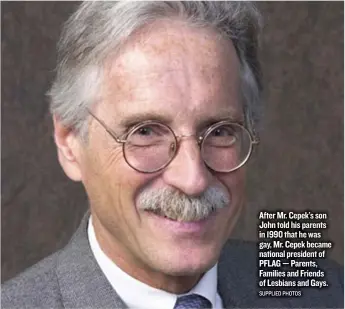  ?? SUPPLIED PHOTOS ?? After Mr. Cepek’s son John told his parents in 1990 that he was gay, Mr. Cepek became national president of PFLAG— Parents, Families and Friends of Lesbians and Gays.