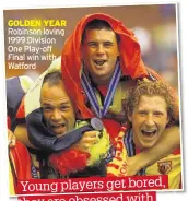  ??  ?? GOLDEN YEAR Robinson loving 1999 Division One Play-off Final win with Watford