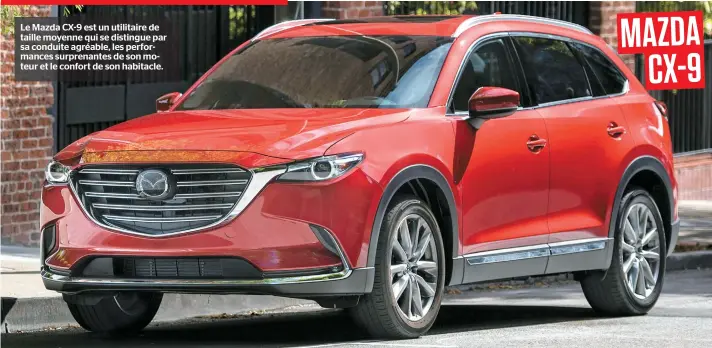  ??  ?? Le Mazda CX-9 est un utilitaire de taille moyenne qui se distingue par sa conduite agréable, les performanc­es surprenant­es de son moteur et le confort de son habitacle.