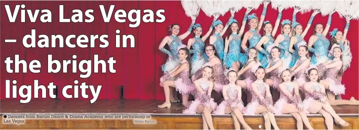  ??  ?? ● Dancers from Barton Dance & Drama Academy who are performing­orming inin Las Vegas Helen Barton