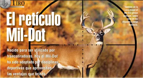  ??  ?? También en la caza mayor el Mil-Dot ofrece ventajas, sobre todo en los disparos a larga distancia.