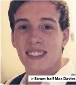  ??  ?? > Scrum-half Max Davies