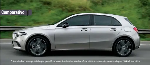  ??  ?? O Mercedes-Benz tem capô mais longo e quase 10 cm a mais de entre-eixos, mas isso não se reflete em espaço interno maior. Atinge os 250 km/h sem ruídos