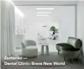  ??  ?? Esoteriko — Dental Clinic: Brave New World