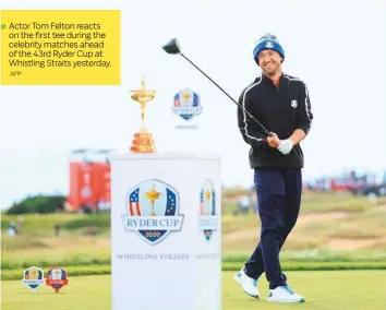  ?? AFP ?? Actor Tom Felton reacts on the first tee during the celebrity matches ahead of the 43rd Ryder Cup at Whistling Straits yesterday.