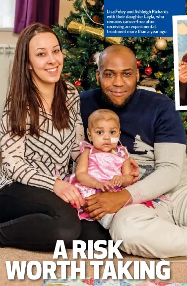  ??  ?? Lisa Foley and Ashleigh Richards with their daughter Layla, who remains cancer-free after receiving an experiment­al treatment more than a year ago.