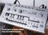  ??  ?? Paul’s gear is ready-piped into his DAW template
