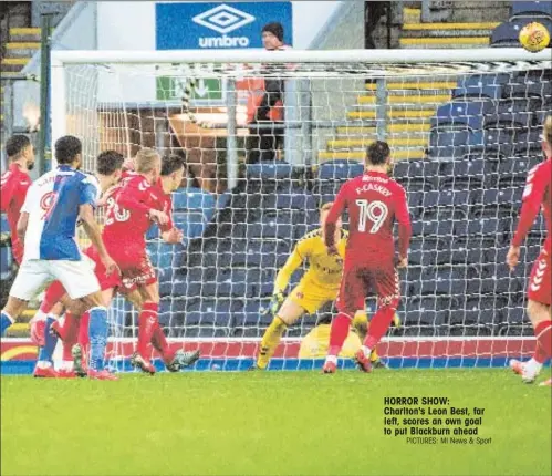  ?? PICTURES: MI News & Sport ?? HORROR SHOW: Charlton's Leon Best, far left, scores an own goal to put Blackburn ahead