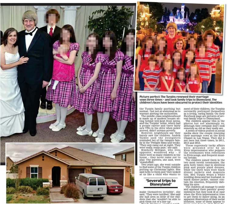  ??  ?? House of horrors: The property in Perris, California. The alarm was raised after one girl escaped Picture perfect: The Turpins renewed their marriage vows three times – and took family trips to Disneyland. The children’s faces have been obscured to...