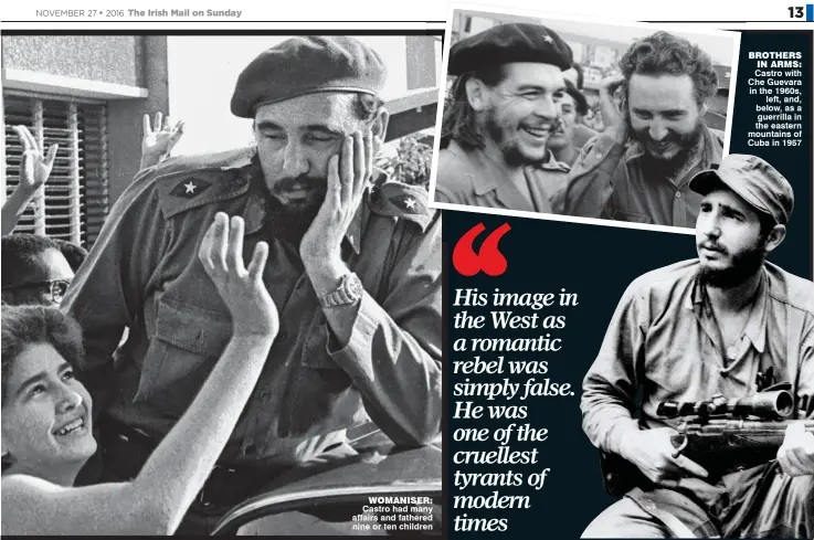  ??  ?? WOMANISER: Castro had many affairs and fathered nine or ten children BROTHERS IN ARMS: Castro with Che Guevara in the 1960s, left, and, below, as a guerrilla in the eastern mountains of Cuba in 1957