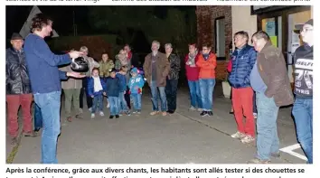  ??  ?? Après la conférence, grâce aux divers chants, les habitants sont allés tester si des chouettes se trouvent à Assigny. Il y en avait effectivem­ent ce soir-là et elles ont répondu aux appels.