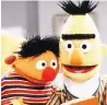  ??  ?? Ernie and Bert