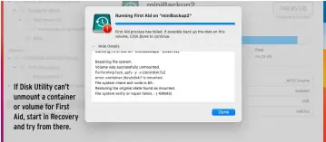  ?? ?? If Disk Utility can’t unmount a container or volume for First Aid, start in Recovery and try from there.