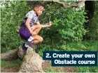  ??  ?? 2. Create your own Obstacle course