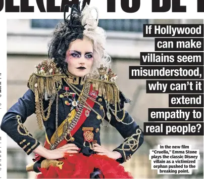  ??  ?? In the new film “Cruella,” Emma Stone plays the classic Disney villain as a victimized orphan pushed to the breaking point.