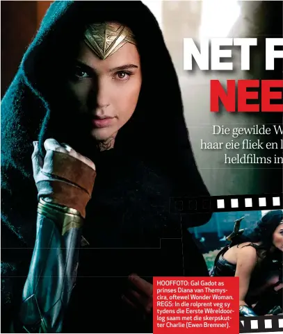  ??  ?? HOOFFOTO: Gal Gadot as prinses Diana van Themyscira, oftewel Wonder Woman. REGS: In die rolprent veg sy tydens die Eerste Wêreldoorl­og saam met die skerpskutt­er Charlie (Ewen Bremner).