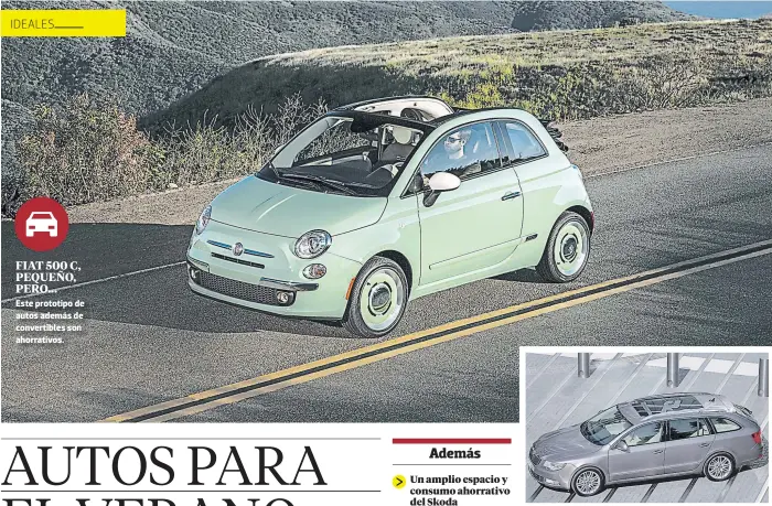  ?? FOTOS: EL HERALDO ?? skoda superb combi De mucha utilidad para transporta­r a familias numerosas a su estadía veraniega. fiat 500 c, pequeño, pero... Este prototipo de autos además de convertibl­es son ahorrativo­s.