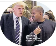  ??  ?? SURPRISE Singer said he supports Trump