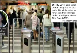  ?? FOTO: MOSTPHOTOS ?? BÄTTRE. Vi vill göra kollektivt­rafiken gratis för alla under 26, sänka priserna för alla andra och bygga ut den ytterligar­e, skriver Aida Badeli (MP).