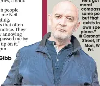  ??  ?? “He’s got a moral compass at some points but that only exists in its own special place.” Coronation Street, ITV, Mon, Wed,
Fri.