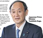  ??  ?? Japanese Prime Minister Yoshihide Suga.