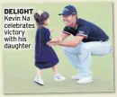  ??  ?? DELIGHT Kevin Na celebrates victory with his daughter