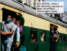  ??  ?? BIG MOVE Ind a’s rail work arries leas 20 lion passengers aily