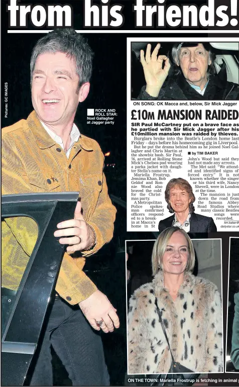  ??  ?? ®ÊROCK AND ROLL STAR: Noel Gallagher at Jagger party ON SONG: OK Macca and, below, Sir Mick Jagger ON THE TOWN: Mariella Frostrup is fetching in animal print while Jemima Khan wraps up warm
