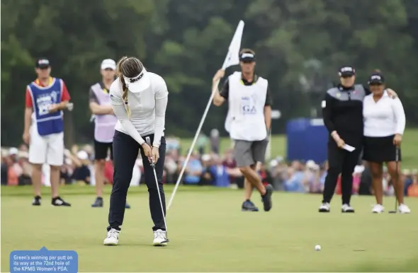  ??  ?? Green’s winning par putt on its way at the 72nd hole of the KPMG Women’s PGA.