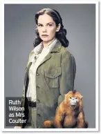  ??  ?? Ruth Wilson as Mrs Coulter